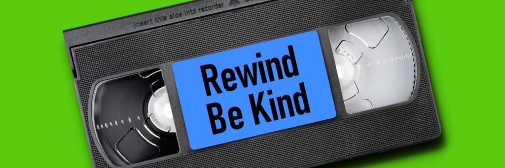 Rewind Be Kind